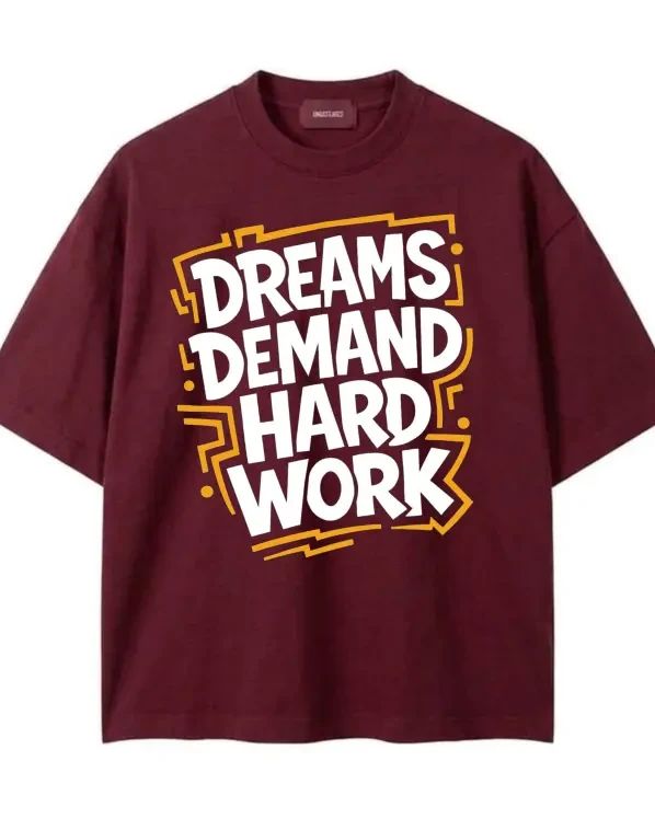 Dreams Demand Hard Work Drop Shoulder T-Shirt